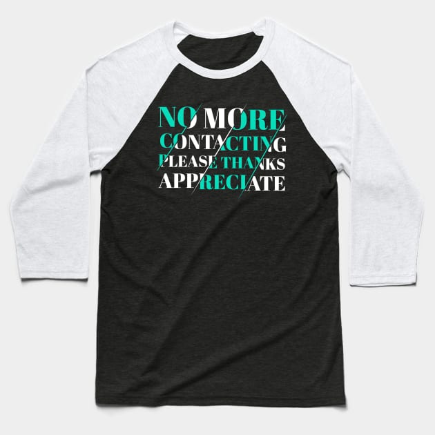 No More Contacting Please Thanks Appreciate Baseball T-Shirt by SbeenShirts